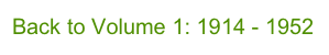 Back to Volume 1: 1914 - 1952