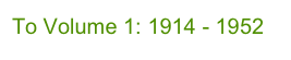 To Volume 1: 1914 - 1952