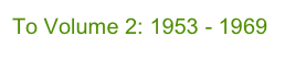 To Volume 2: 1953 - 1969