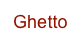 Ghetto